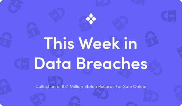 This Week in Data Breaches: Collection of 841M Stolen Records For Sale Online