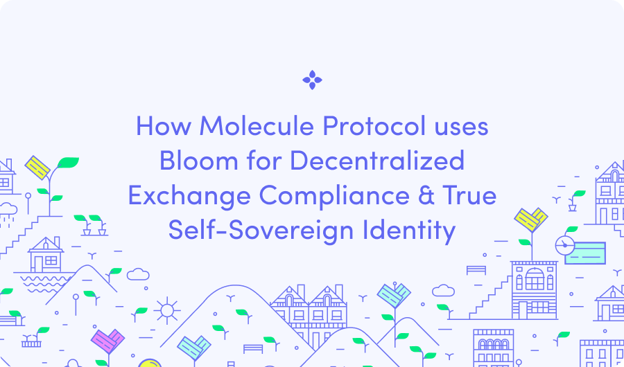 How Molecule Protocol uses Bloom for Decentralized Exchange Compliance & True Self-Sovereign Identity